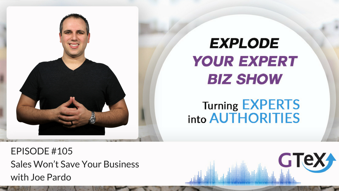 Episode #105 Sales Won’t Save Your Business with Joe Pardo Episode #105 Sales Won’t Save Your Business with Joe Pardo