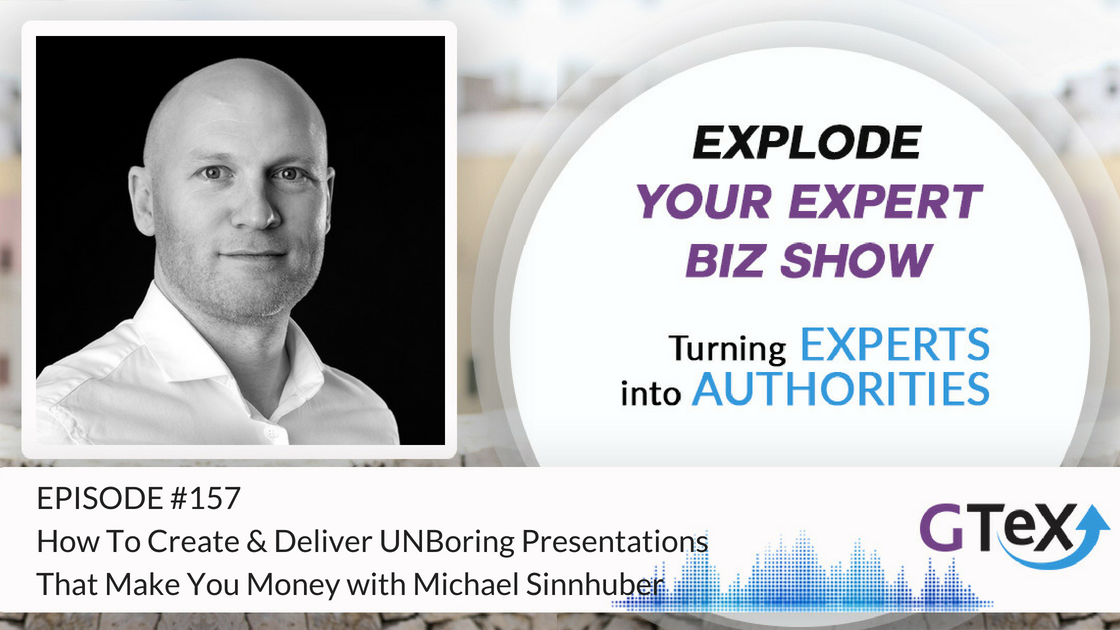Episode #157 How To Create & Deliver UNBoring Presentations That Make You Money with Michael Sinnhuber Episode #157 How To Create & Deliver UNBoring Presentations That Make You Money with Michael Sinnhuber