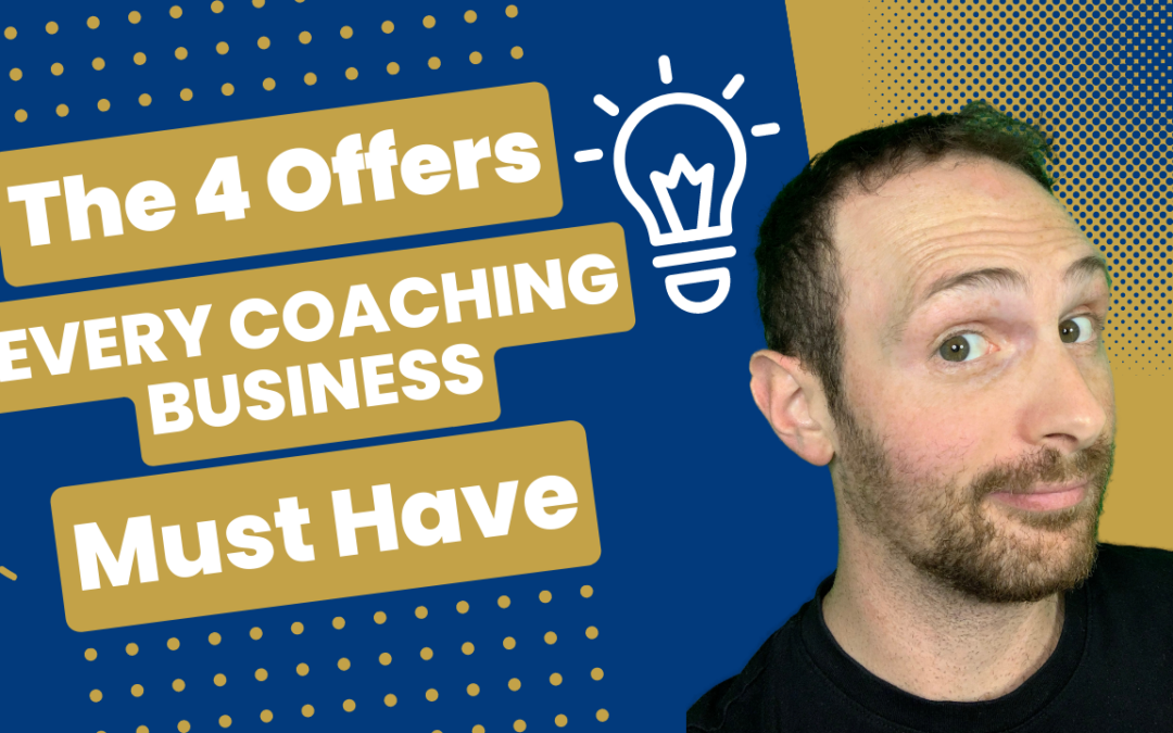 The 4 Offers Every Coaching Business Must Have