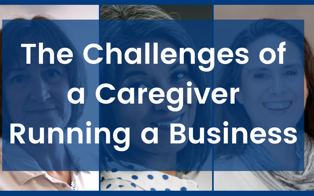 The Challenges Of A Caregiver Running A Business