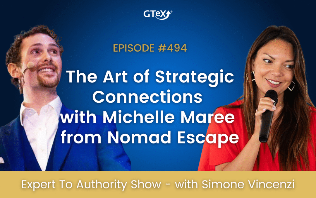Episode #494 The Art of Strategic Connections with Michelle Maree from Nomad Escape