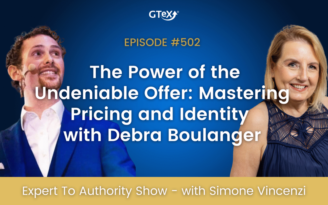 Episode #502 The Power of the Undeniable Offer: Mastering Pricing and Identity with Debra Boulanger