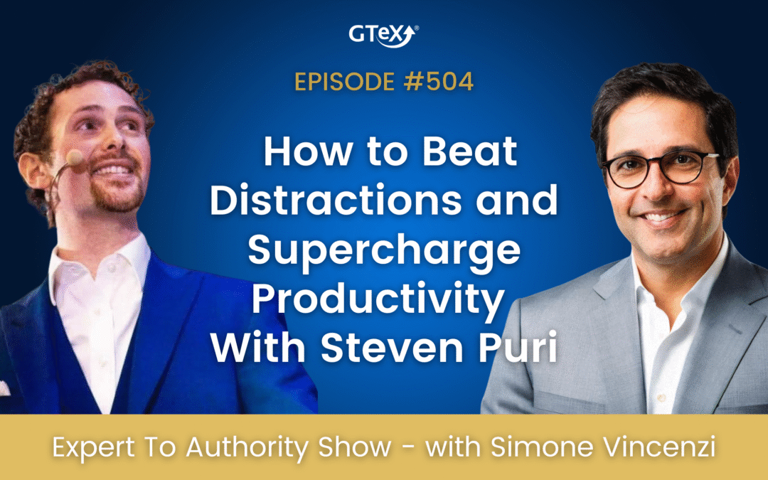 Episode #504 How to Beat Distractions and Supercharge Productivity With Steven Puri