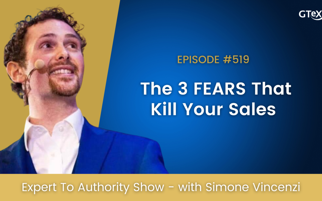 Episode #519 The 3 FEARS That Kill Your Sales